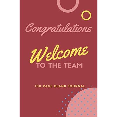 Congratulations: Welcome to the Team: 100 Page Blank Journal