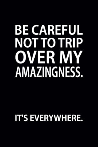 Be Careful Not to Trip Over My Amazingness: 6x9 Lined Funny Work Notebook, 102 Pages Office Funny Sarcastic and Witty Gift For Adults | Work White Elephant Gift image 2