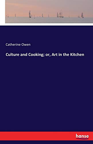 Culture and Cooking; or, Art in the Kitchen 3744787095 Book Cover