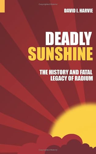 Deadly Sunshine: The History and Fatal Legacy of Radium