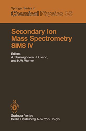 Secondary Ion Mass Spectrometry SIMS IV: Proceedings of the Fourth International Conference, Osaka, Japan, November 13–19, 1983 (Springer Series in Chemical Physics)