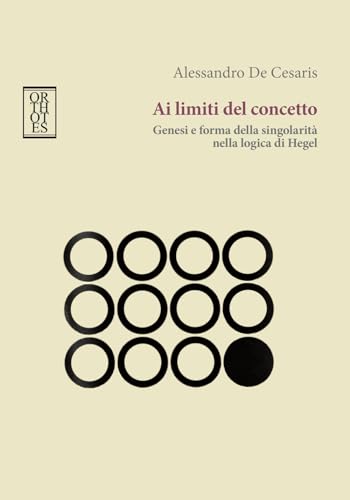 Ai limiti del concetto. Genesi e forma della singolarità nella logica di Hege