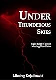 Under Thunderous Skies: Eight Tales of China Meeting Non-China (China Fiction)