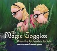 The Magic Goggles: Discovering the Secrets of the Lake 061532357X Book Cover
