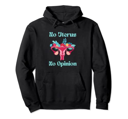 Pro Choice No Uterus No Opinion Feminismo Derechos de las mujeres Sudadera con Capucha