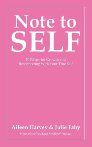 Note to SELF: 10 Pillars for Growth and Reconnecting With Your True Self