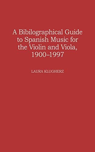A Biographical Guide to Spanish Music for the Violin and Viola, 1900-1997 (Music Reference Collection Book 70)