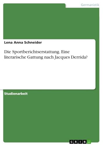 Die Sportberichtserstattung. Eine literarische Gattung nach Jacques Derrida? (German Edition)