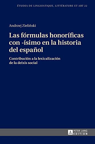 Las fórmulas honoríficas con -ísimo en la historia del español: Contribución a la lexicalización de la deixis social: 22