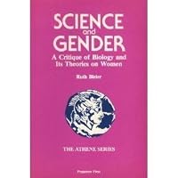Science and Gender: A Critique of Biology and Its Theories on Women (Athene Series) 0080309712 Book Cover