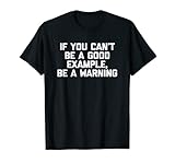 Photo Gallery if you can t be a good example, be a warning t-shirt divertente maglietta Photo Gallery if you can t be a good example, be a warning t-shirt divertente maglietta