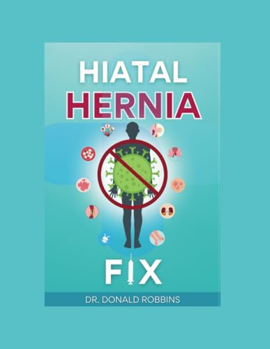 THE HIATAL HERNIA FIX: A PROVEN PATH TO LASTING RELIEF