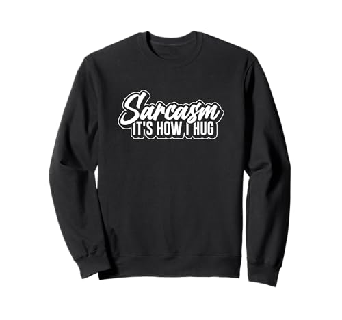 Sarcasm It's How I Hug Funny Quote Design Sudadera