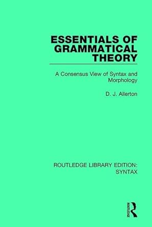 Essentials of Grammatical Theory: A Consensus View of Syntax and ...