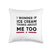 Funny Humour Quote About Ice Cream Lovers Tshirt I Wonder Thinks About Me Too Funny Ice Cream Throw Pillow, 16x16, Multicolor