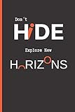  DON´T HIDE, EXPLORE NEW HORIZONS: 6\" X 9\" LINED NOTEBOOK 120 Pgs. Notepad, Trip Journal, Diary, Recipes Book, ´TO DO´ Daily Notebook, Goals, Blog Log, Ideas, Quotes... [Idioma Inglés]