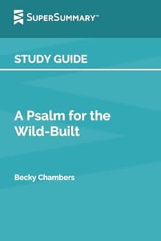 Study Guide: A Psalm for the Wild-Built by Becky Chambers (SuperSummary)