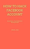  How to hack Facebook account in 2 minutes: Know Facebook hacking Methods (English Edition)