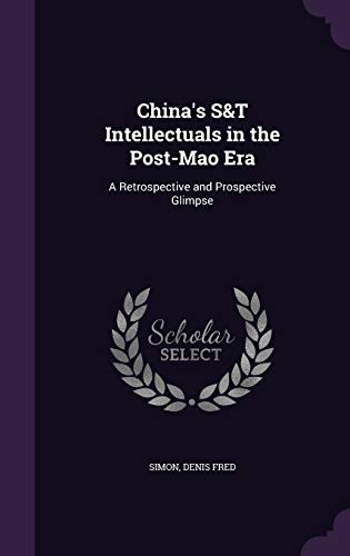 China's S&T Intellectuals in the Post-Mao Era: A Retrospective and Prospective Glimpse