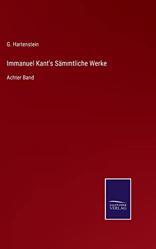 Immanuel Kant's Sämmtliche Werke: Achter Band (German Edition)