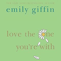 Love the One You're With Audiolibro Por Emily Giffin arte de portada