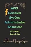 AWS Certified SysOps Administrator Associate: (SOA-C02) Exam Guide (Amazon Web Services (AWS) Certifications)