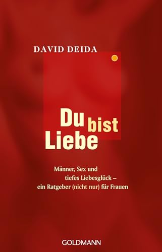 Du Bist Liebe: Männer, Sex Und Tiefes Liebesglück - Ein Ratgeber (Nicht Nur) Für Frauen