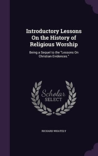 Introductory Lessons On the History of Religious Worship: Being a Sequel to the "Lessons On Christian Evidences."