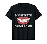 Funny Dentist Make Teeth Great Again Dental Assistant Design T-Shirt