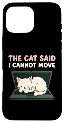 The Cat Said I Can Move Funny Feline Pet Owner ���[���A �X�}�z�P�[�X iPhone 16 Pro Max �p