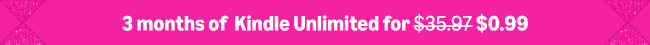 3 months of  Kindle Unlimited for ̶$̶3̶5̶.̶9̶7̶ $0.99