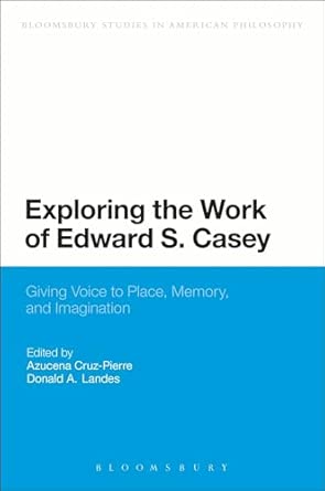 Exploring the Work of Edward S. Casey: Giving Voice to Place, Memory, and Imagination book cover
