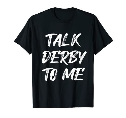 Talk Derby To Me Funny Demolition Derby Race Car Drive Crash T-Shirt