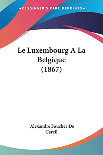Le Luxembourg A La Belgique (1867) (French Edition)