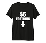 Five Dollar Footlong Cute Funny Adult Humor Dirty Joke Gift Premium T-Shirt