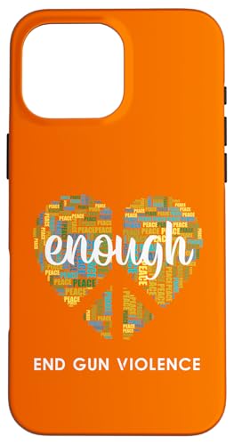 Wear Orange Heart Peace sign Enough End Gun Violence Enough Case for iPhone 16 Pro Max