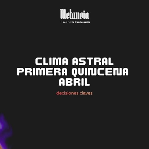 Clima astral: PRIMERA QUINCENA DE ABRIL 🚀🔥