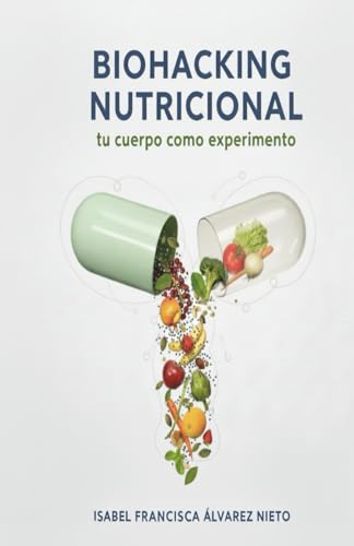 BIOHACKING NUTRICIONAL, tu cuerpo como experimento. Guía práctica para mejorar tu energía, tu digestión y tu claridad mental: personaliza tu ... tu metabolismo, microbiota y estilo de vida.