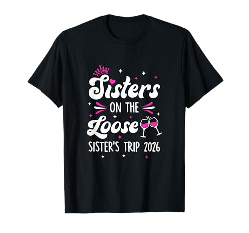 Sisters On The Loose Funny Sisters Trip 2026 Weekend Trip T-Shirt