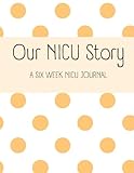 Our NICU Story: A 6-Week NICU Journal