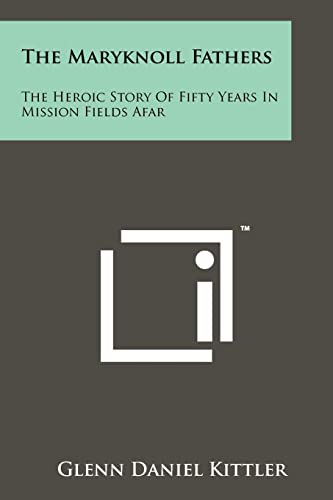 The Maryknoll Fathers: The Heroic Story of Fifty Years in Mission Fields Afar