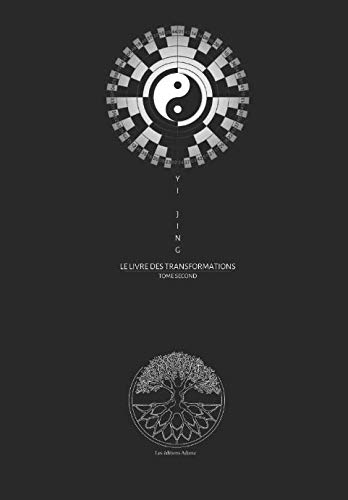 Yi Jing Le Livre des Transformations: Oeuvres Completes Tome Second (French Edition)