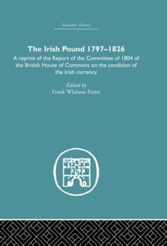 The Irish Pound, 1797-1826: A Reprint of the Report of the Committee of 1804 of the House of Commons on the Condition of the Irish Currency