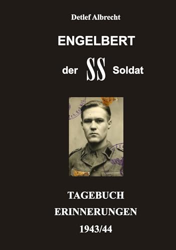Engelbert der SS-Soldat: Tagebucherinnerungen 1943/44