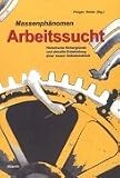 Massenphänomen Arbeitssucht: Hintergründe und Bedeutung einer neuen Volkskrankheit