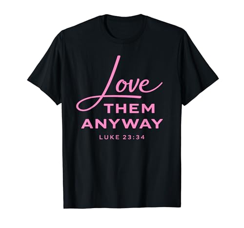 Love Them Anyway Luke 23:34 �����M�� Scrpture �s���N T�V���c