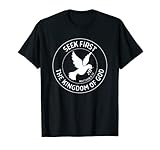 Matthew 6:33 Seek First the Kingdom of God - Christian Quote T-Shirt