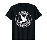 Matthew 6:33 Seek First the Kingdom of God - Christian Quote T-Shirt