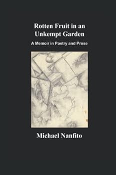 Paperback Rotten Fruit in an Unkempt Garden: A Memoir in Poetry and Prose Book