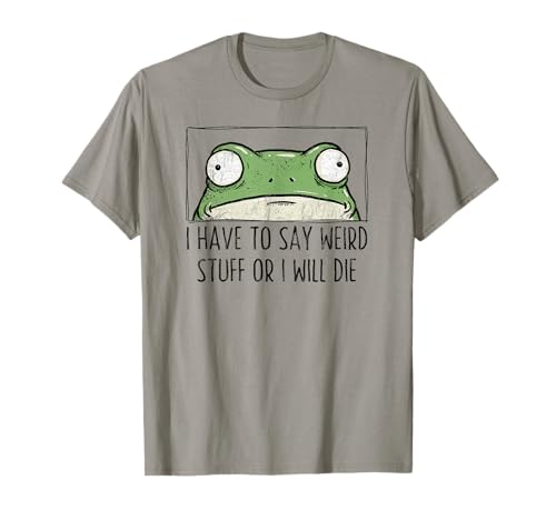 Weird Stuff Frog Meme I Have to Say Weird Stuff T-Shirt
